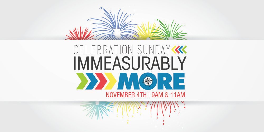 Immeasurably More Celebration Sunday – November 4