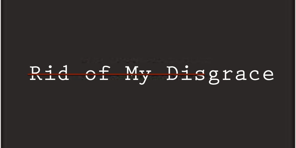 “Rid of My Disgrace” – Meeting Day & Time