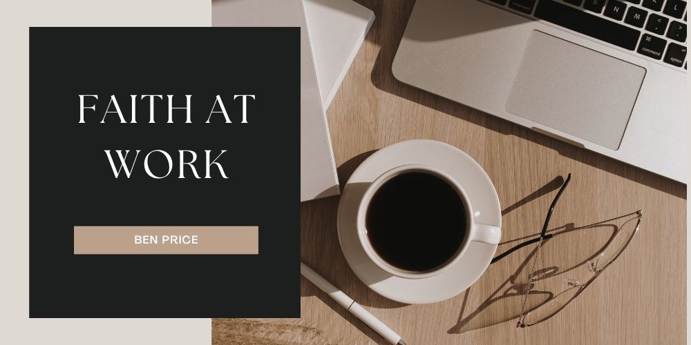 Faith at Work: Ben Price